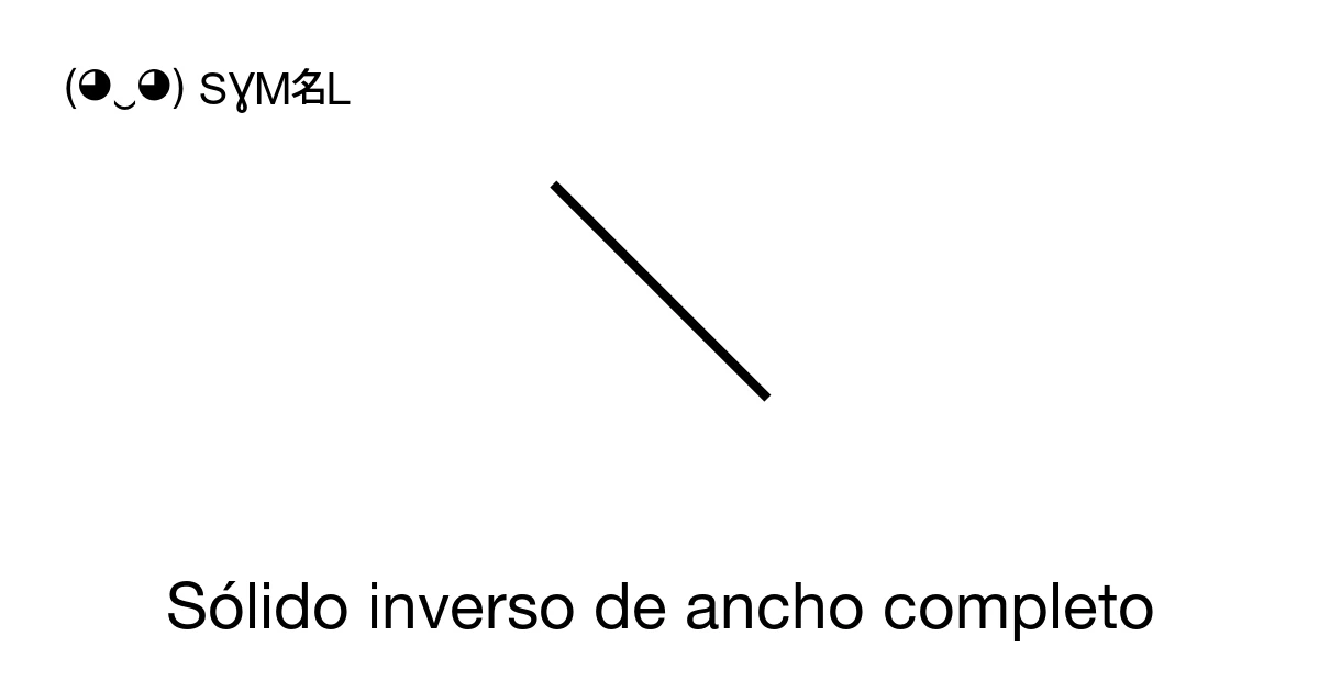 \ Sólido inverso de ancho completo (U+FF3C) significado del símbolo ...