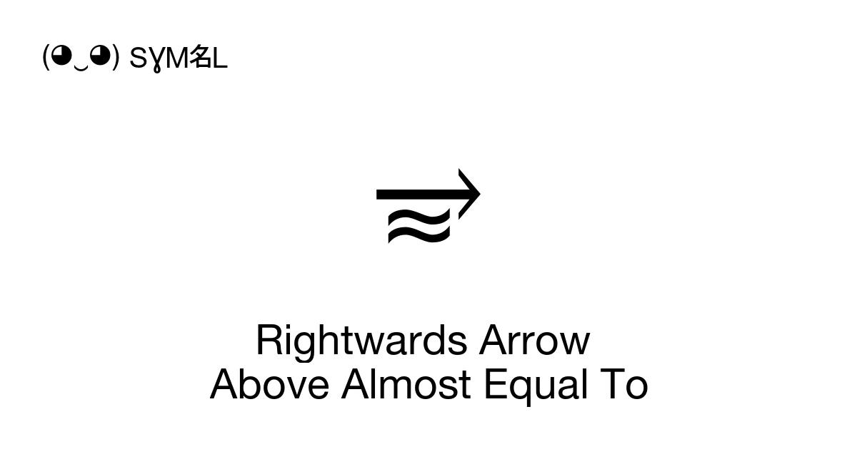 ⥵ Rightwards Arrow Above Almost Equal To (U+2975) Symbol Meaning, Copy ...
