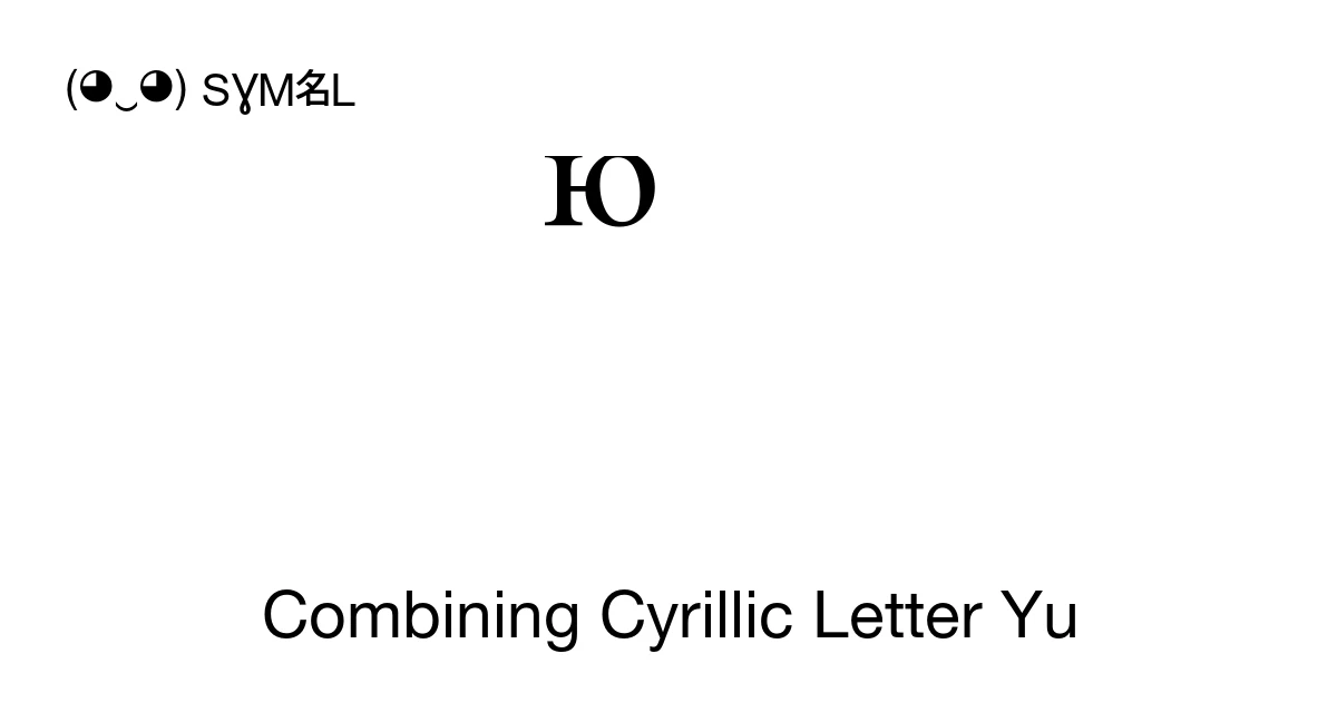 Combining Cyrillic Letter Yu (U+2DFB) Symbol Meaning, Copy and Paste