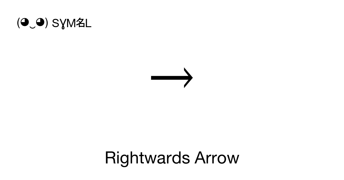 → - Rightwards Arrow (Z notation total function), Unicode Number: U+2192 📖  Symbol Meaning ✂ Copy & 📋 Paste (◕‿◕) SYMBL