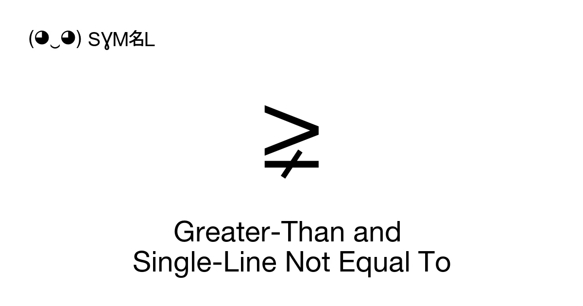 ⪈ Greater-Than and Single-Line Not Equal To (U+2A88) Symbol Meaning ...
