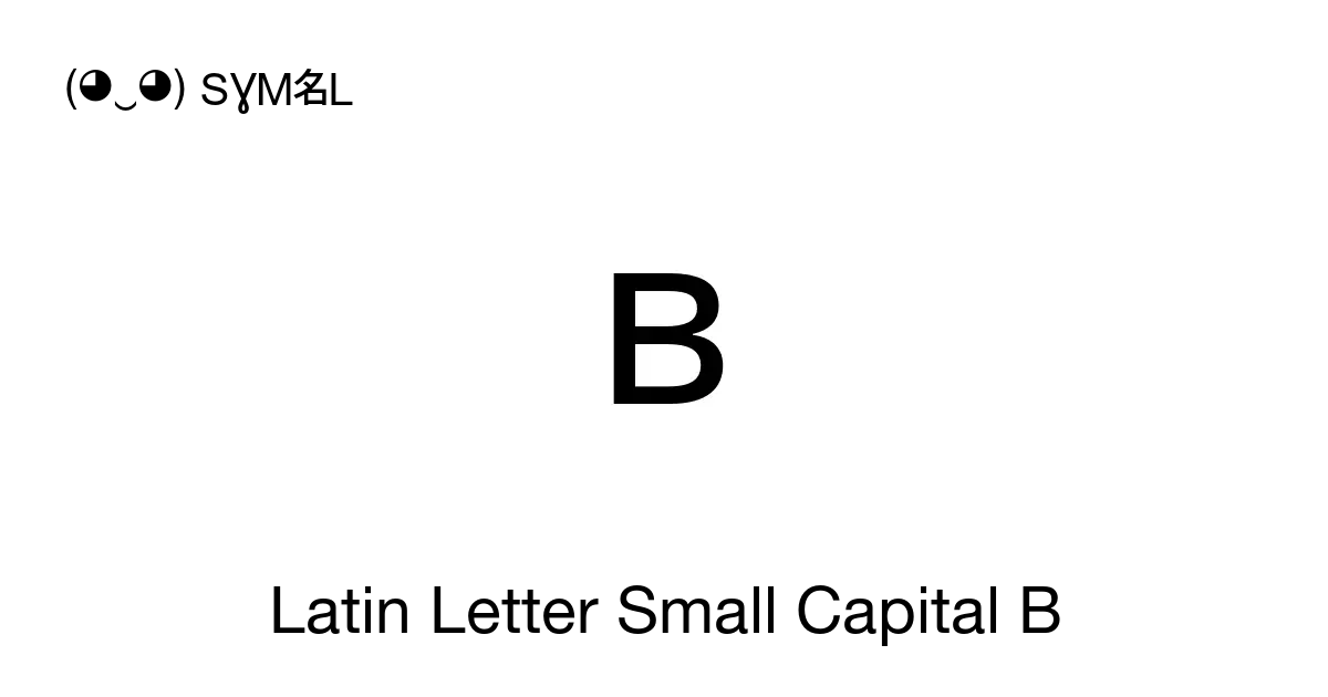 ʙ - Latin Letter Small Capital B, Unicode Number: U+0299 📖 Symbol ...