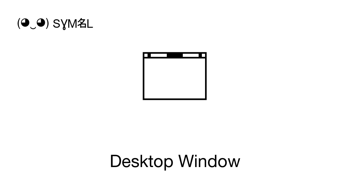 Desktop Window (U+1F5D4) Symbol Meaning, Copy and Paste