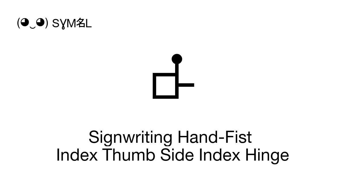 Signwriting Hand-Fist Index Thumb Side Index Hinge (U+1D8E3) Symbol ...