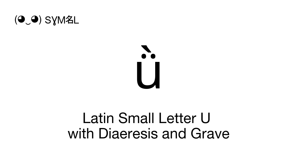 latin-small-letter-u-with-diaeresis-and-grave-u-01dc-symbol-meaning