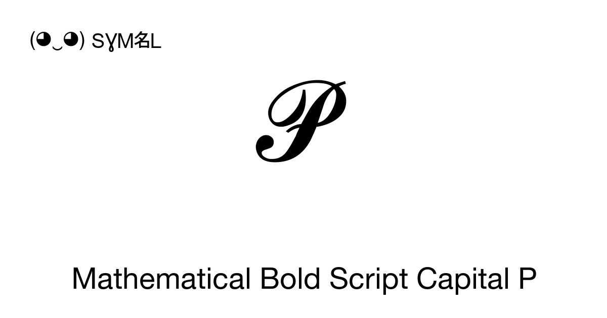𝓟 Mathematical Bold Script Capital P (U+1D4DF) Symbol Meaning, Copy and ...
