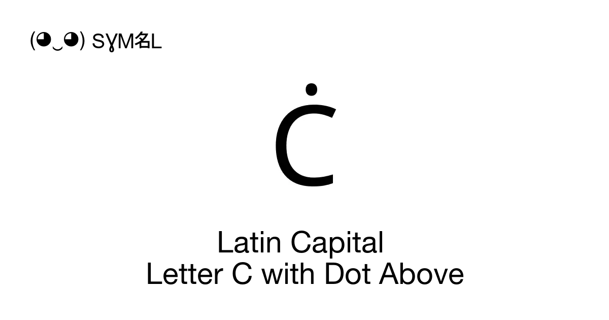 Ċ - Latin Capital Letter C with Dot Above, Unicode Number: U+010A 📖 Symbol  Meaning ✂ Copy & 📋 Paste (◕‿◕) SYMBL