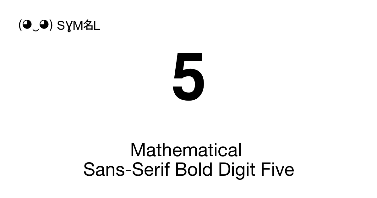 𝟱 Mathematical Sans-Serif Bold Digit Five (U+1D7F1) Symbol Meaning ...