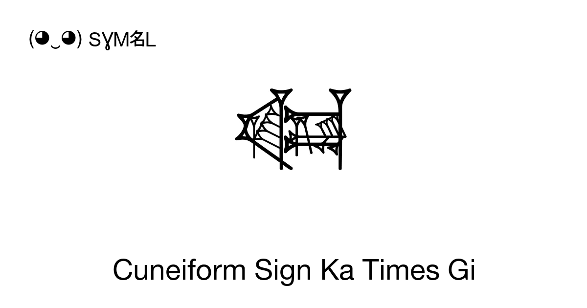 𒅧 Cuneiform Sign Ka Times Gi Unicode Number U12167 📖 Symbol Meaning Copy And 📋 Paste ‿ Symbl 5367