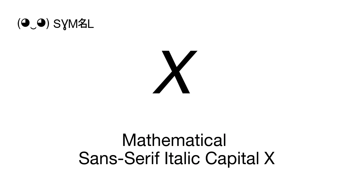 X Math Latin 𝘟 Mathematical Sans-Serif Italic Capital X (U+1D61F) Symbol Meaning ...