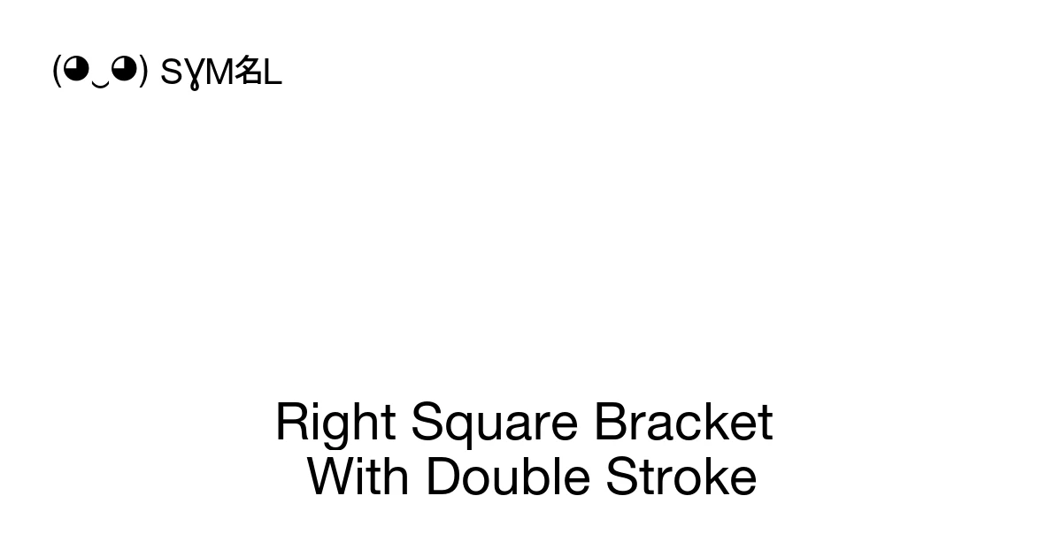 Right Square Bracket With Double Stroke (U+2E58) Symbol Meaning, Copy ...
