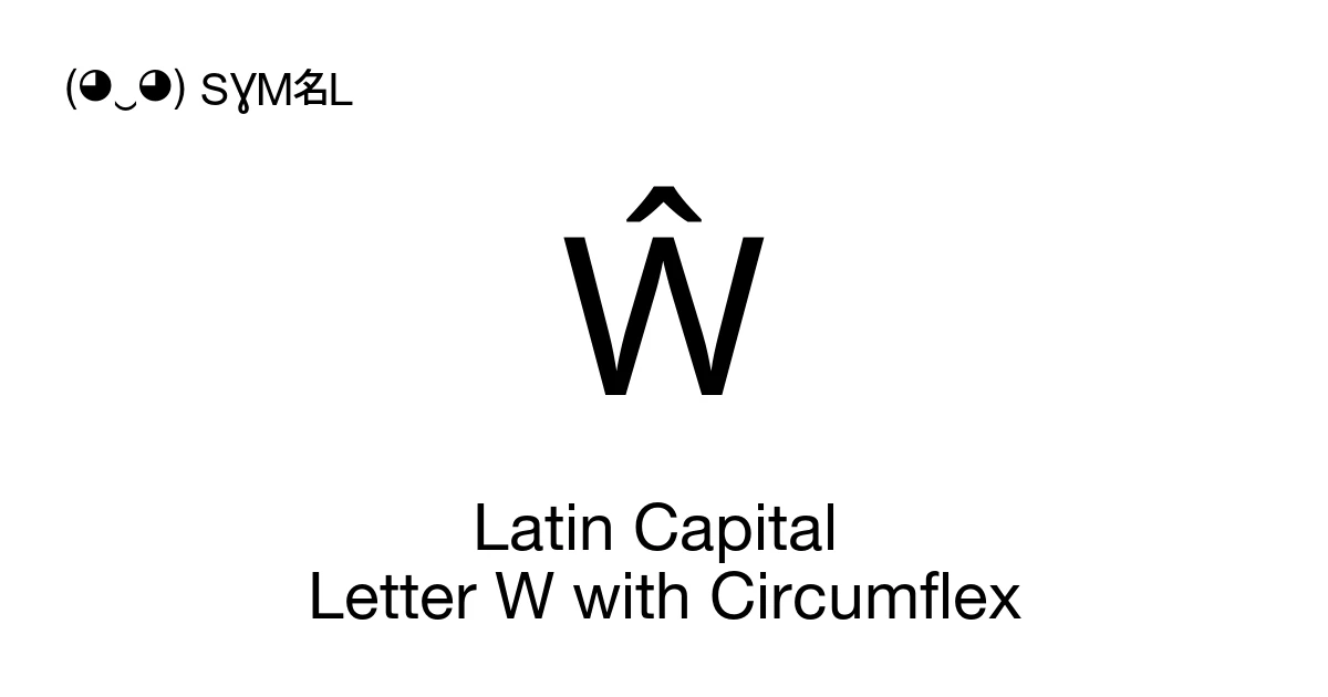 Subscript W Ŵ Latin Capital Letter W with Circumflex (U+0174) Symbol Meaning, Copy ...