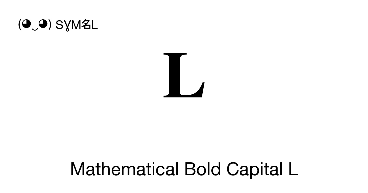 L For Math 𝐋 Mathematical Bold Capital L (U+1D40B) Symbol Meaning, Copy and Paste