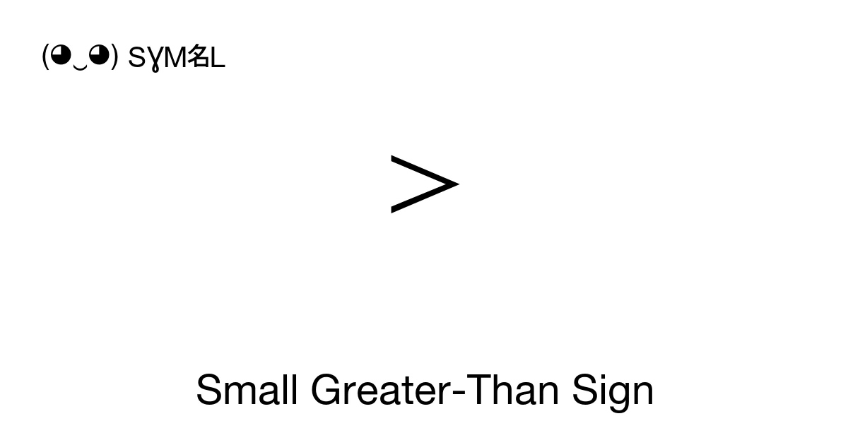 Small Greater-Than Sign (U+FE65) Symbol Meaning, Copy and Paste