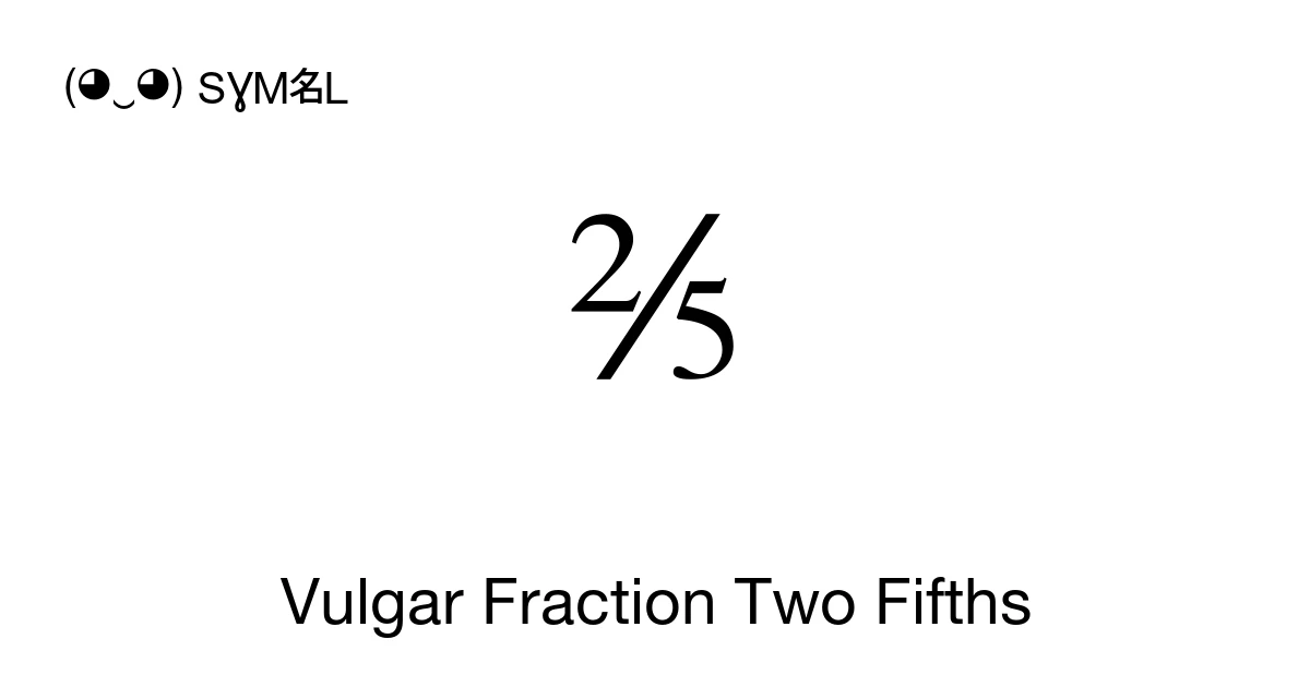 ⅖ Vulgar Fraction Two Fifths (U+2156) Symbol Meaning, Copy and Paste