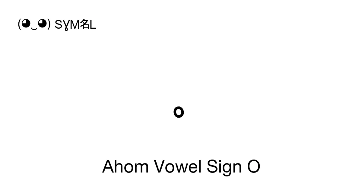 Ahom Vowel Sign O (U+11728) Symbol Meaning, Copy and Paste