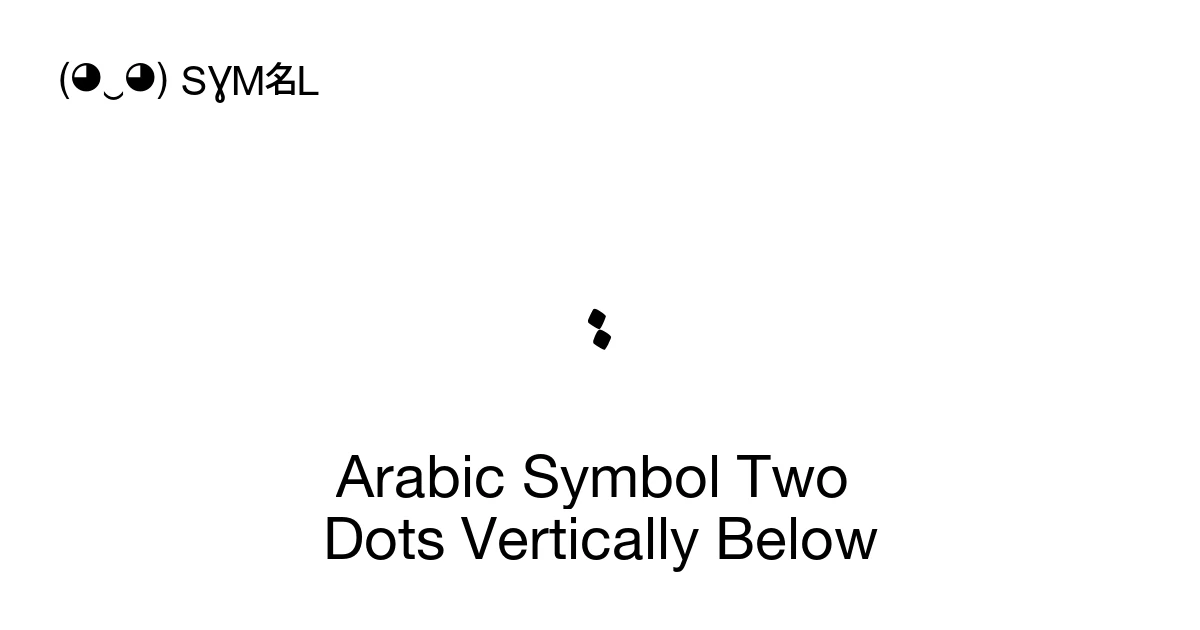 Arabic Symbol Two Dots Vertically Below (U+FBBE) Symbol Meaning, Copy ...