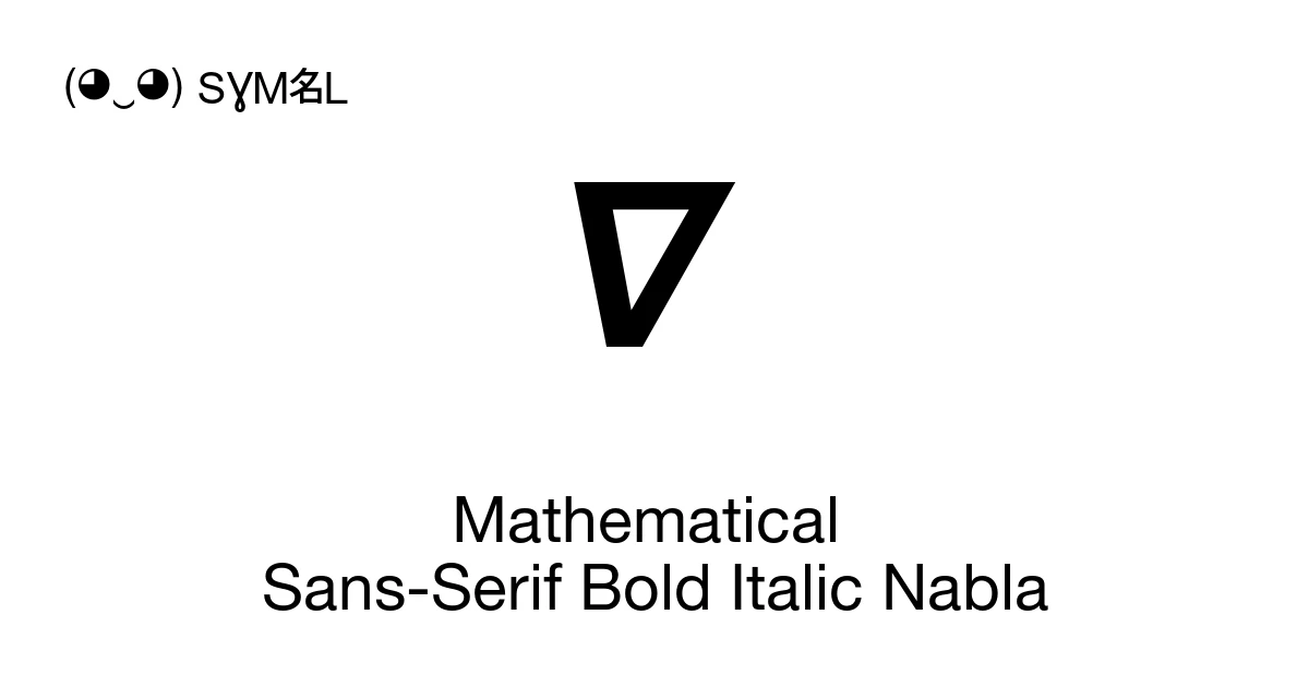 𝞩 Mathematical Sans-Serif Bold Italic Nabla (U+1D7A9) Symbol Meaning ...