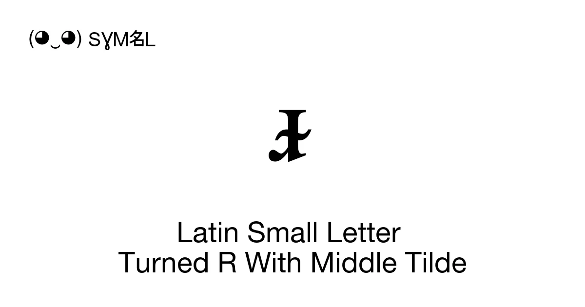 Latin Small Letter Turned R With Middle Tilde (U+AB68) Symbol Meaning ...