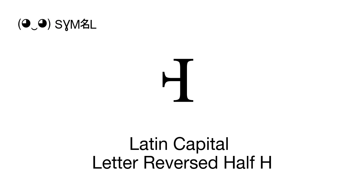 Latin Capital Letter Reversed Half H (U+A7F5) Symbol Meaning, Copy and ...
