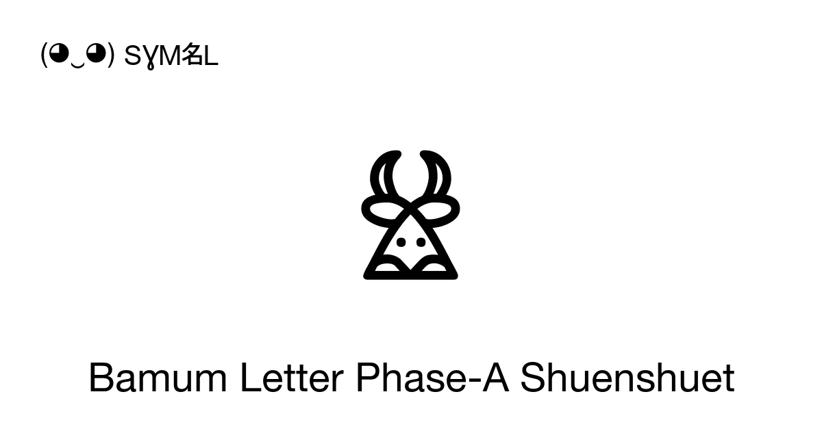 𖠅 Bamum Letter Phase A Shuenshuet Unicode Number U 16805 📖 Symbol