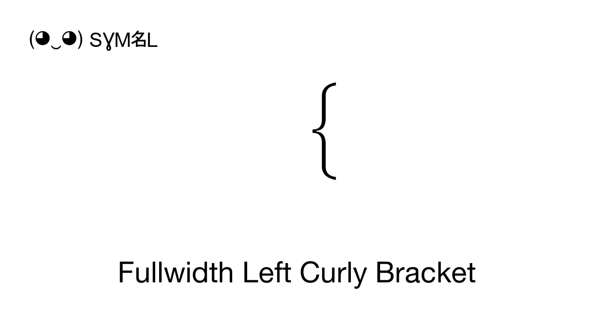 Fullwidth Left Curly Bracket, Unicode Number U+FF5B 📖 Symbol Meaning