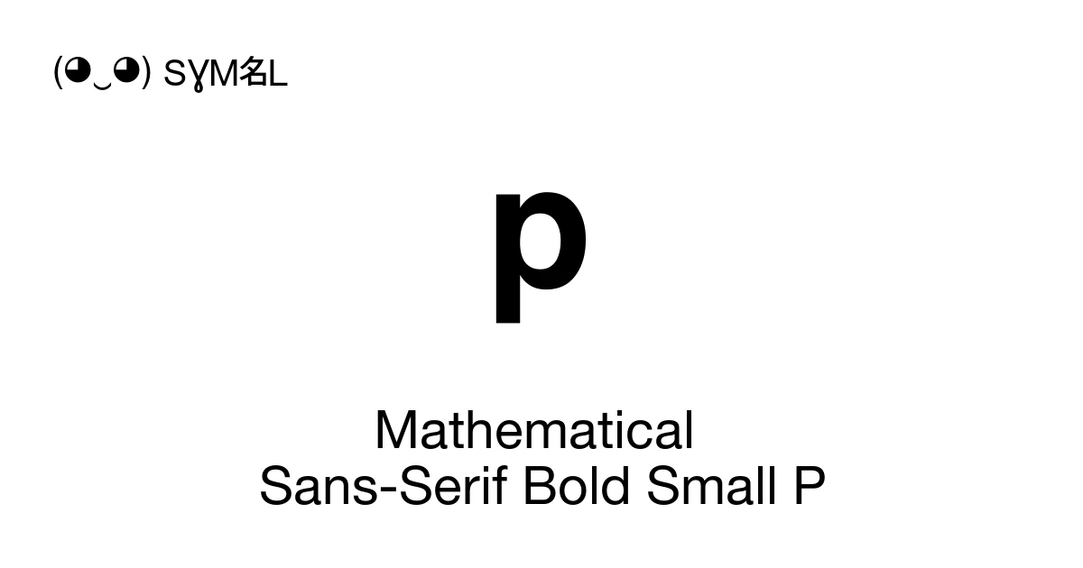 𝗽 Mathematical Sans-Serif Bold Small P (U+1D5FD) Symbol Meaning, Copy ...