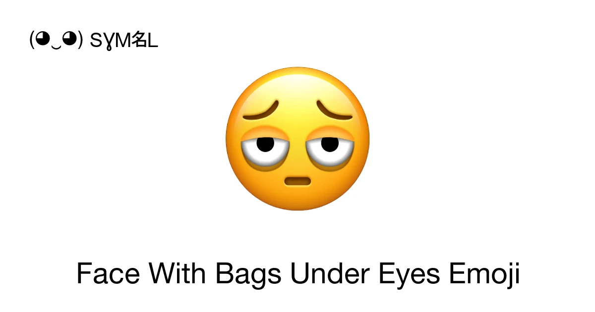 Face With Bags Under Eyes Emoji Meaning, Copy and Paste