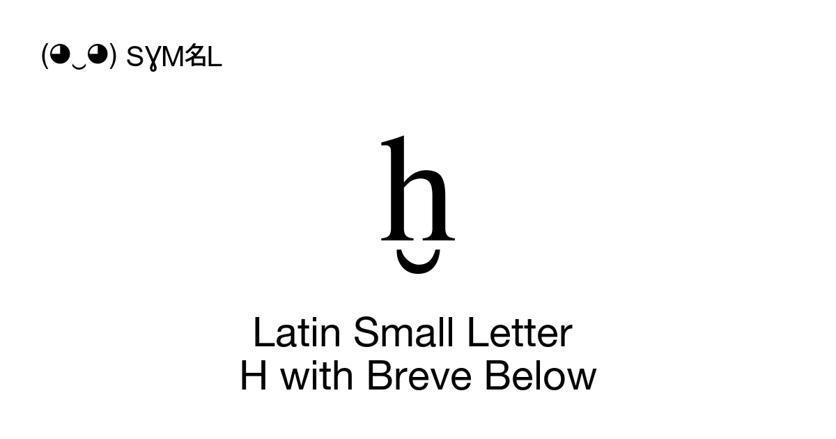 ḫ Latin Small Letter H with Breve Below (U+1E2B) Symbol Meaning, Copy ...