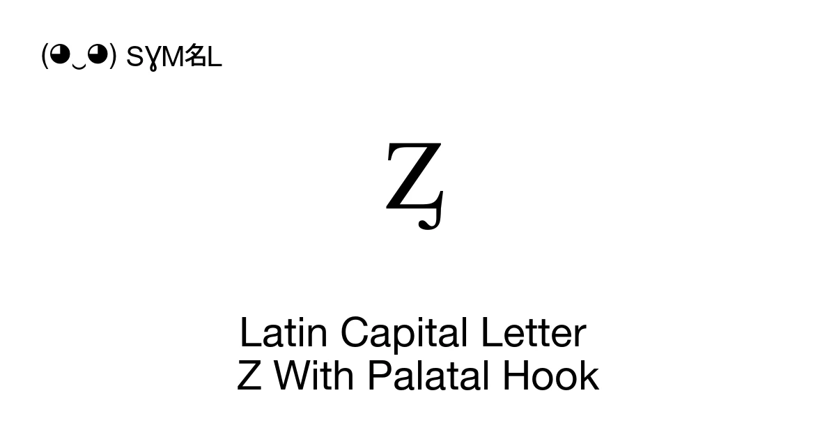 Latin Capital Letter Z With Palatal Hook (U+A7C6) Symbol Meaning, Copy ...