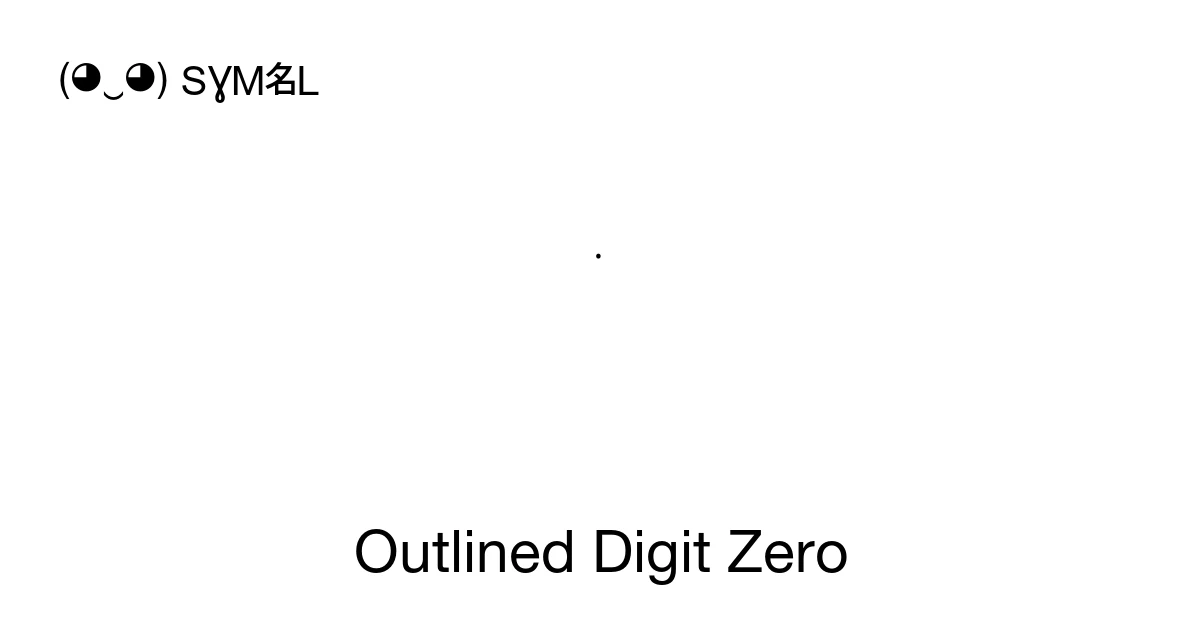 Outlined Digit Zero (U+1CCF0) Symbol Meaning, Copy and Paste