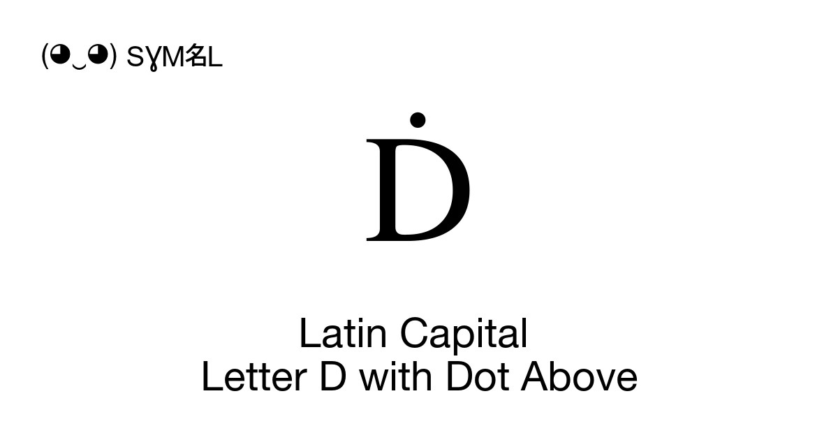 Ḋ Latin Capital Letter D with Dot Above (U+1E0A) Symbol Meaning, Copy ...