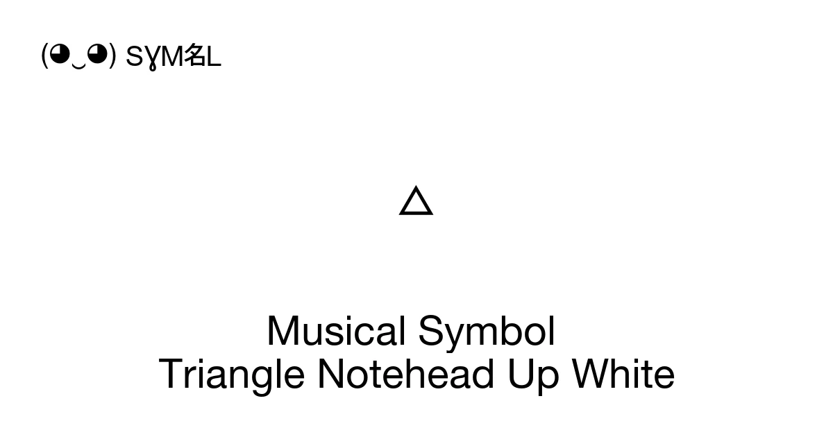 Musical Symbol Triangle Notehead Up White (U+1D148) Symbol Meaning ...