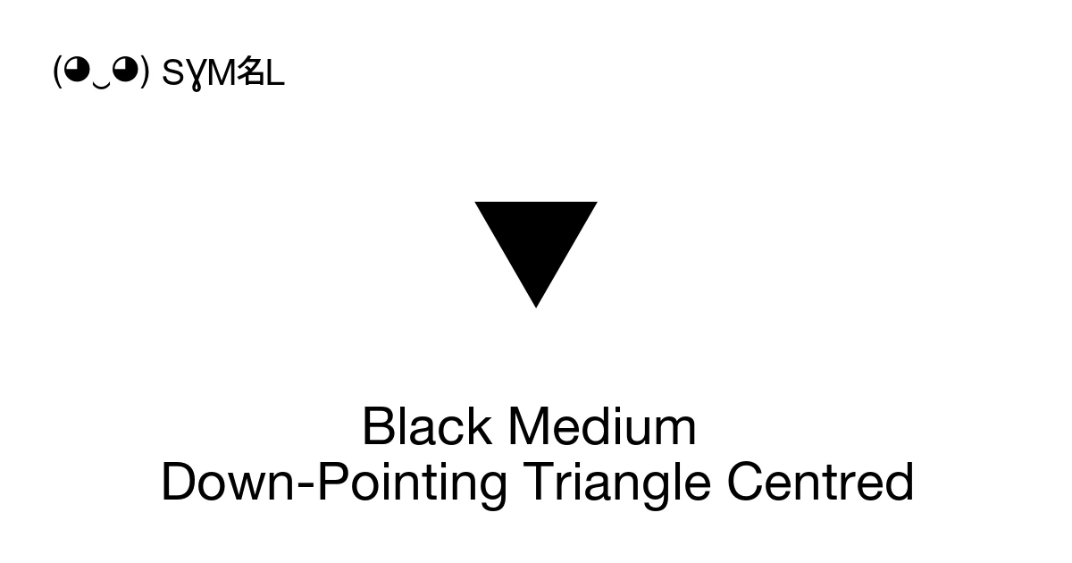 Black Medium Down-Pointing Triangle Centred (U+2BC6) Symbol Meaning ...