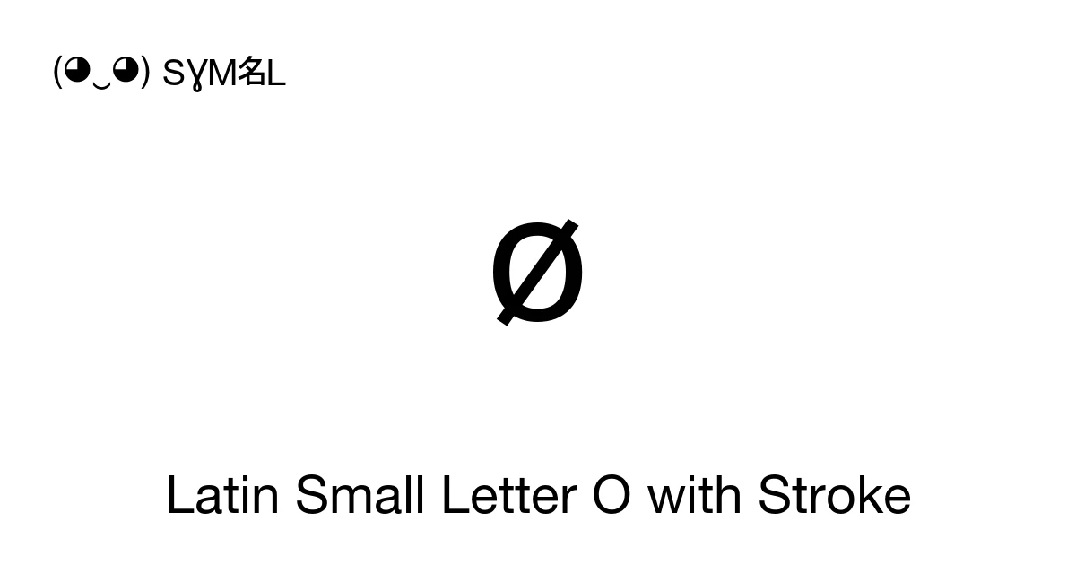 ø Latin Small Letter O with Stroke (U+00F8) Symbol Meaning, Copy and Paste