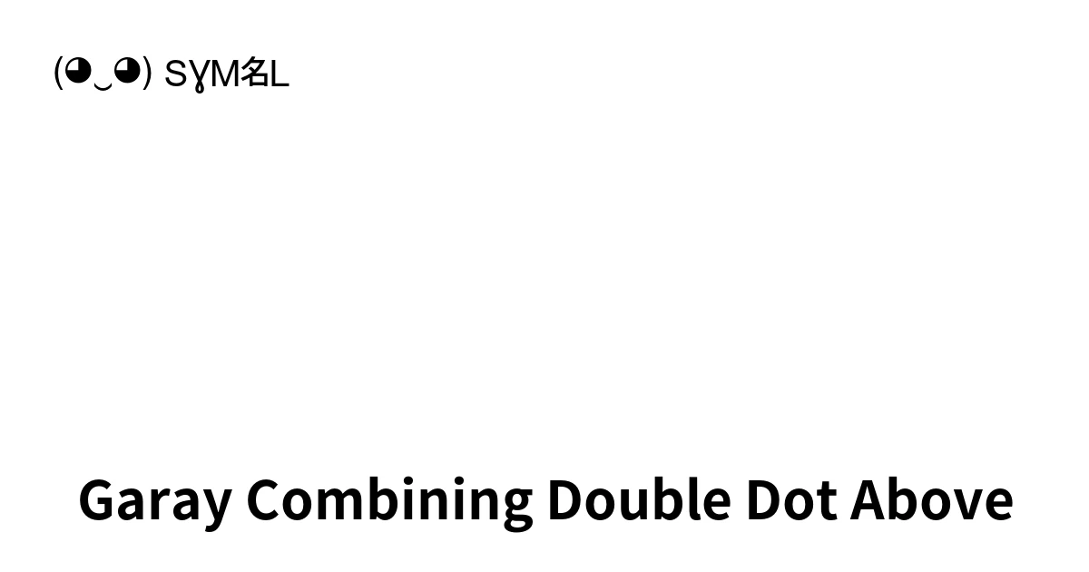 Garay Combining Double Dot Above (U+10D6C) Symbol Meaning, Copy and Paste
