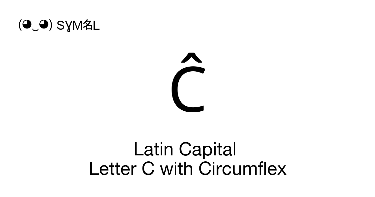Ĉ Latin Capital Letter C with Circumflex (U+0108) Symbol Meaning, Copy ...
