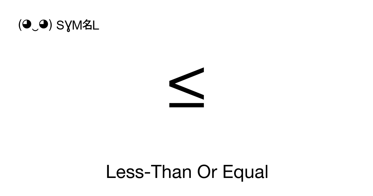 Less Than Symbol Character Code ≤ Less-Than Or Equal (U+2264) Symbol Meaning, Copy and Paste