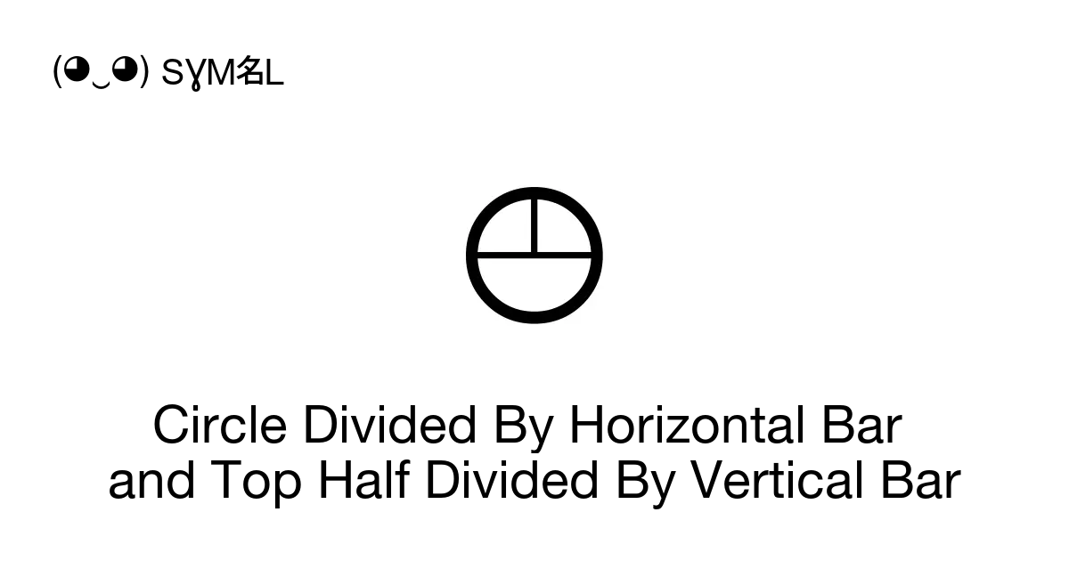 Circle Divided By Horizontal Bar and Top Half Divided By Vertical Bar ...