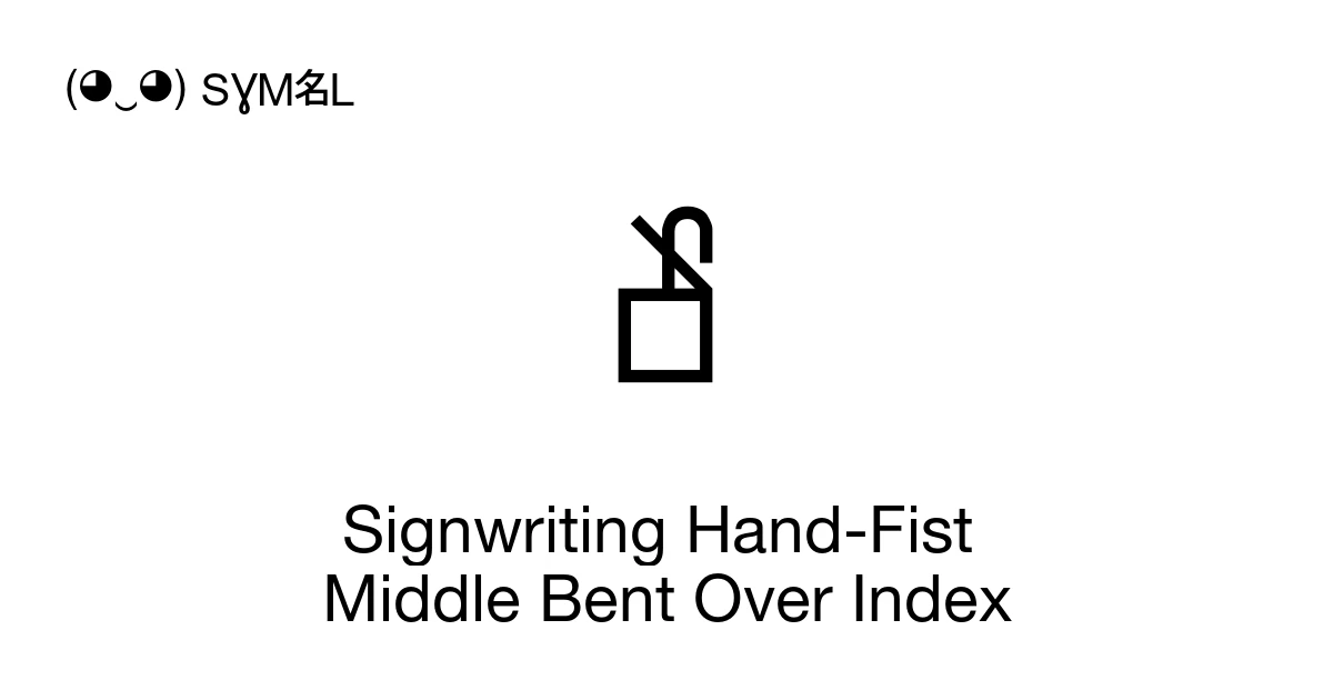 Middle Symbol Position Signwriting Hand-Fist Middle Bent Over Index (U+1D81C) Symbol Meaning ...