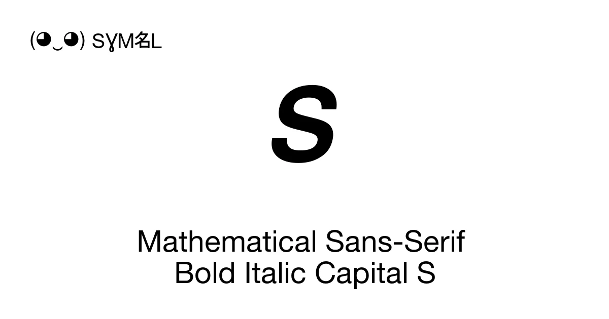 𝙎 Mathematical Sans-Serif Bold Italic Capital S (U+1D64E) Symbol ...