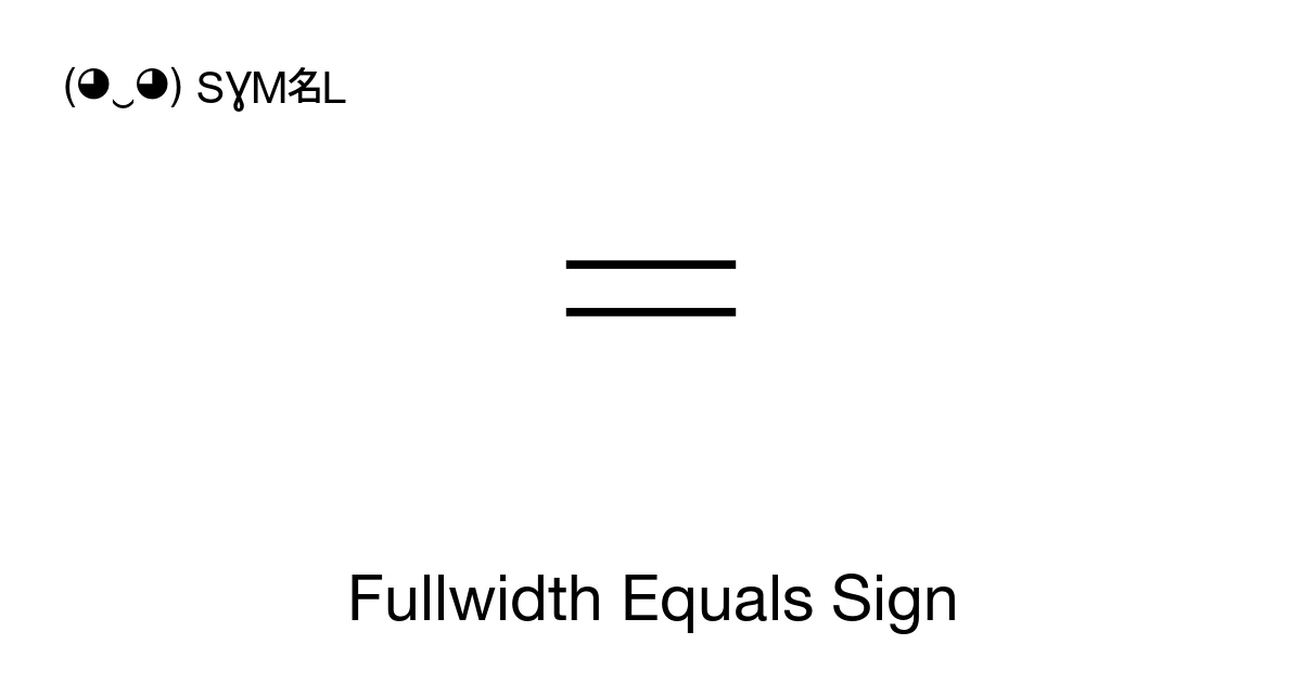 Fullwidth Equals Sign (U+FF1D) Symbol Meaning, Copy and Paste