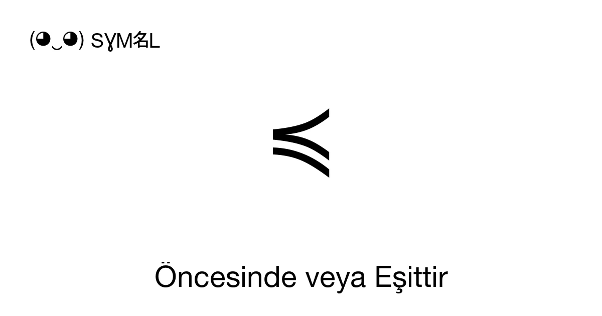 ≼ Öncesinde veya Eşittir (U+227C) sembol anlamı, kopyala ve yapıştır
