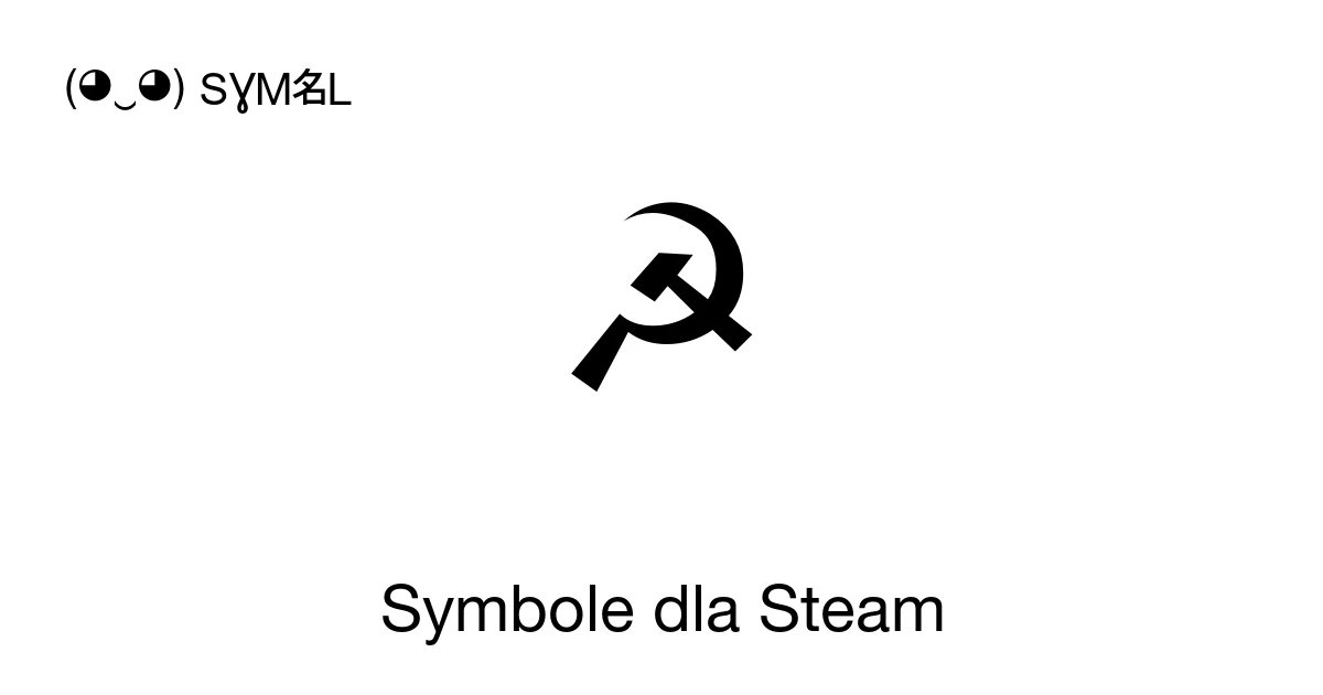 Symbole dla Steam ‭☭ ☢ ⚑‬ Kopiować i 📋 wklejać ( ‿ ) SYMBL