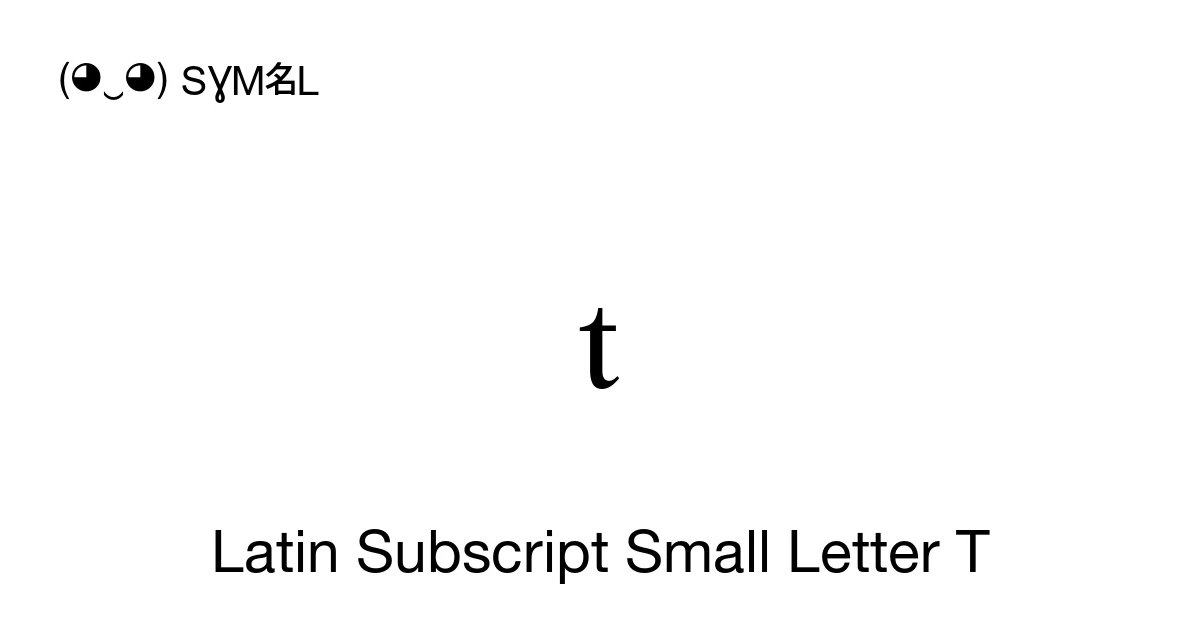 Latin Subscript Small Letter T (U+209C) Symbol Meaning, Copy and Paste