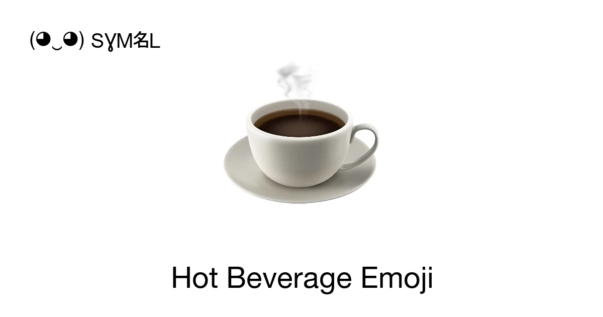 ☕ - Hot Beverage Emoji Meaning, Copy and Paste