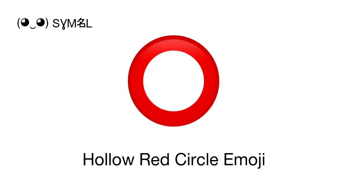 ⭕ - Hollow Red Circle Emoji meaning, copy and paste emoticon - ( ‿ ) SYMBL
