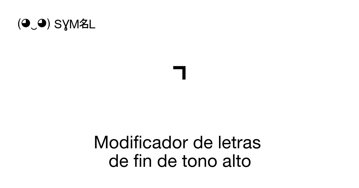 Fin Letras ˺ Modificador de letras de fin de tono alto (U+02FA) significado del ...