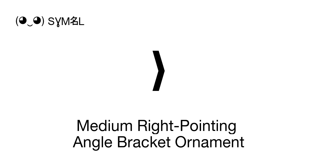 Medium Right-Pointing Angle Bracket Ornament (U+276D) Symbol Meaning ...