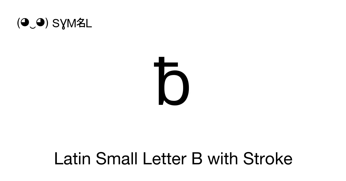 ƀ - Latin Small Letter B With Stroke, Unicode Number: U+0180 📖 Symbol ...